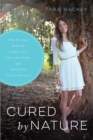 Cured by Nature : How to Heal from the Inside Out, Find Happiness, and Discover Your True Self - Book