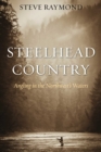 Steelhead Country : Angling for a Fish of Legend - Book