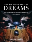 The Big Dictionary of Dreams : The Ultimate Resource for Interpreting Your Dreams - eBook