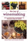 The Joy of Winemaking : An Illustrated Handbook to Making Wine at Home - Book