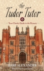The Tudor Tutor : Your Cheeky Guide to the Dynasty - eBook
