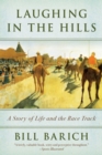 Laughing in the Hills : A Season at the Racetrack - eBook