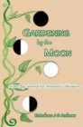 Gardening by the Moon : A 28-Day Journal for Personal Cultivation - Book