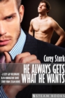 He Always Gets What He Wants - A Sexy Gay Billionaire M/M Domination Short Story From Steam Books - eBook