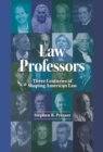 Law Professors : Three Centuries of Shaping American Law - Book