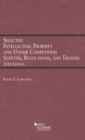 Selected Intellectual Property and Unfair Competition Statutes, Regulations, and Treaties - Book