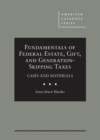 Fundamentals of Federal Estate, Gift, and Generation-Skipping Taxes : Cases and Materials - Book