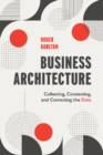 Business Architecture : Collecting, Connecting, and Correcting the Dots - Book