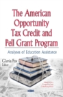 American Opportunity Tax Credit & Pell Grant Program : Analyses of Education Assistance - Book