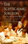 The Scepticaemic Surgeon : How Not to Win Friends and Influence People - eBook