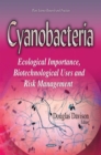 Cyanobacteria : Ecological Importance, Biotechnological Uses and Risk Management - eBook