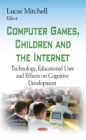 Computer Games, Children & the Internet : Technology, Educational Uses & Effects on Cognitive Development - Book