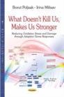 What Doesn't Kill Us, Makes Us Stronger : Reducing Oxidative Stress & Damage Through Adaptive Stress Responses - Book
