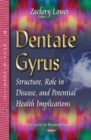 Dentate Gyrus : Structure, Role in Disease & Potential Health Implications - Book