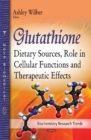 Glutathione : Dietary Sources, Role in Cellular Functions & Therapeutic Effects - Book