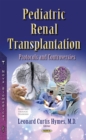 Pediatric Renal Transplantation : Protocols and Controversies - eBook