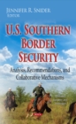U.S. Southern Border Security : Analysis, Recommendations & Collaborative Mechanisms - Book