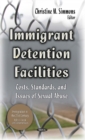 Immigrant Detention Facilities : Costs, Standards & Issues of Sexual Abuse - Book