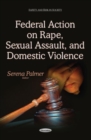 Federal Action on Rape, Sexual Assault & Domestic Violence - Book