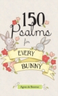 150 Psalms for Every Bunny : The book of Psalms, paraphrased for young readers - Book
