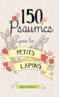 150 Psaumes pour les petits lapins : 150 m?ditations ? la mani?re des Psaumes - Book
