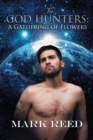 The God Hunters: A Gathering of Flowers Volume 4 - Book