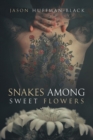 Snakes Among Sweet Flowers - Book