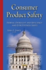 Consumer Product Safety : Federal Oversight & Efficiency & Effectiveness Issues - Book