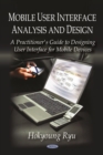Mobile User Interface Analysis and Design : A Practitioner's Guide to Designing User Interfaces for Mobile Devices - eBook