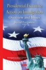 Presidential Executive Action on Immigration : Overview and Issues - eBook