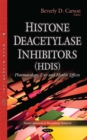 Histone Deacetylase Inhibitors (HDIs) : Pharmacology, Uses and Health Effects - eBook
