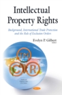 Intellectual Property Rights : Background, International Trade Protection and the Role of Exclusion Orders - eBook