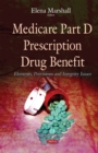 Medicare Part D Prescription Drug Benefit : Elements, Provisions and Integrity Issues - eBook