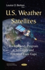 U.S. Weather Satellites : Background, Program Challenges and Potential Data Gaps - eBook