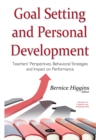Goal Setting and Personal Development : Teachers' Perspectives, Behavioral Strategies and Impact on Performance - eBook