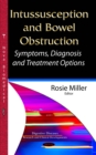 Intussusception and Bowel Obstruction : Symptoms, Diagnosis and Treatment Options - eBook