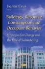 Buildings, Resource Consumption and Occupant Behavior : Strategies for Change and the Role of Submetering - eBook