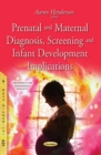 Prenatal & Maternal Diagnosis, Screening & Infant Development Implications - Book