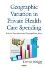 Geographic Variation in Private Health Care Spending : Selected Procedures and Metropolitan Areas - eBook