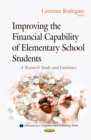 Improving the Financial Capability of Elementary School Students : A Research Study and Guidance - eBook