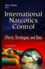 International Narcotics Control : Efforts, Strategies, and Data - eBook