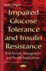 Impaired Glucose Tolerance & Insulin Resistance : Risk Factors, Management & Health Implications - Book