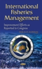 International Fisheries Management : Improvement Efforts as Reported to Congress - Book