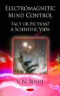 Electromagnetic Mind Control: Fact or Fiction? A Scientific View - eBook
