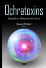 Ochratoxins : Biosynthesis, Detection and Toxicity - eBook