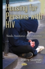 Housing for Persons with HIV : Needs, Assistance, and Outcomes - eBook