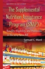The Supplemental Nutrition Assistance Program (SNAP) : Benefits, Eligibility, and Provisions in the 2014 Farm Bill - eBook