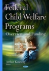 Federal Child Welfare Programs : Overview and Funding - eBook