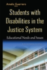 Students with Disabilities in the Justice System : Educational Needs & Issues - Book