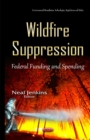Wildfire Suppression : Federal Funding & Spending - Book
